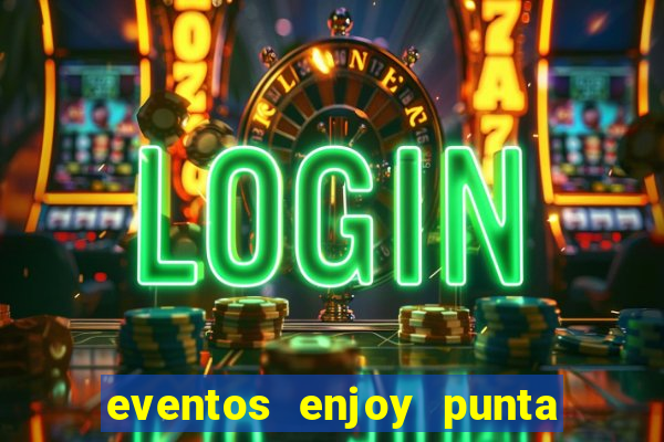 eventos enjoy punta del este